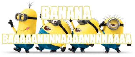 banana-baaaaannnnaaaannnnaaaa