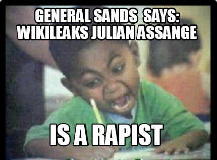 general-sands-says-wikileaks-julian-assange-is-a-rapist