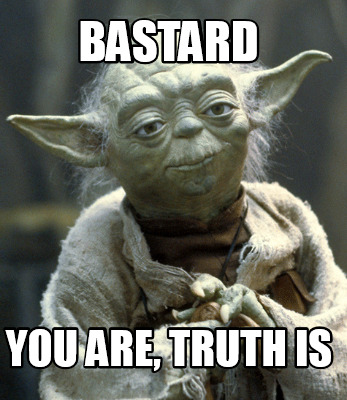 bastard-you-are-truth-is
