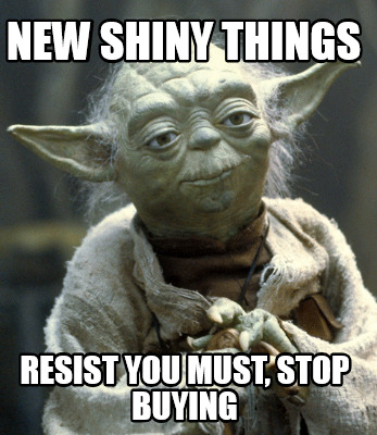 new-shiny-things-resist-you-must-stop-buying
