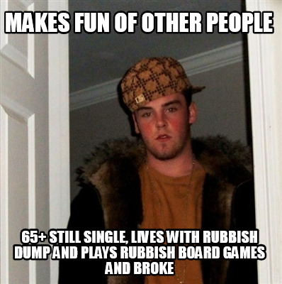 makes-fun-of-other-people-65-still-single-lives-with-rubbish-dump-and-plays-rubb