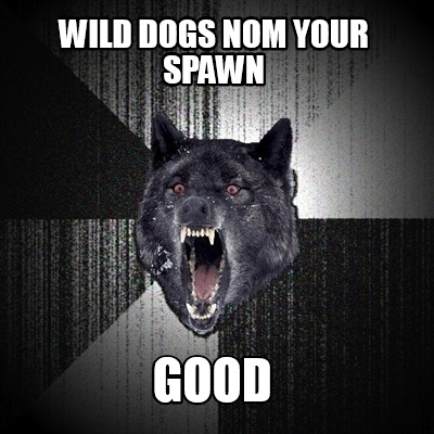 wild-dogs-nom-your-spawn-good