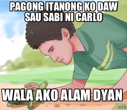 pagong-itanong-ko-daw-sau-sabi-ni-carlo-wala-ako-alam-dyan