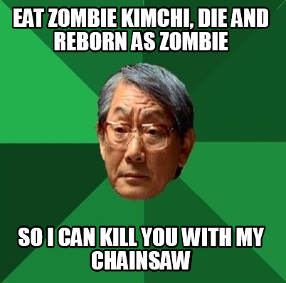 eat-zombie-kimchi-die-and-reborn-as-zombie-so-i-can-kill-you-with-my-chainsaw