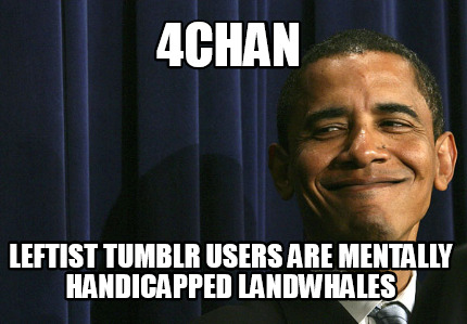 4chan-leftist-tumblr-users-are-mentally-handicapped-landwhales