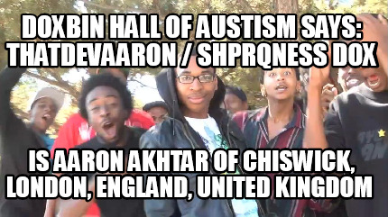 doxbin-hall-of-austism-says-thatdevaaron-shprqness-dox-is-aaron-akhtar-of-chiswi