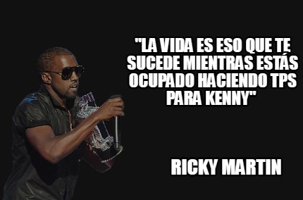 la-vida-es-eso-que-te-sucede-mientras-ests-ocupado-haciendo-tps-para-kenny-ricky