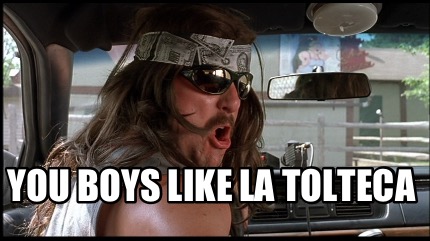 you-boys-like-la-tolteca