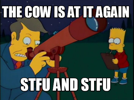 the-cow-is-at-it-again-stfu-and-stfu