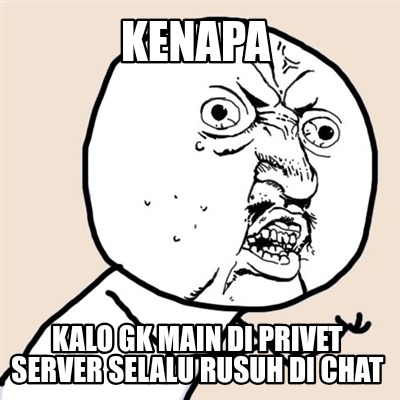 kenapa-kalo-gk-main-di-privet-server-selalu-rusuh-di-chat