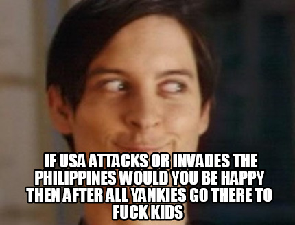 if-usa-attacks-or-invades-the-philippines-would-you-be-happy-then-after-all-yank4