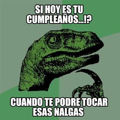 si-hoy-es-tu-cumpleaos...-cuando-te-podre-tocar-esas-nalgas