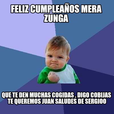 feliz-cumpleaos-mera-zunga-que-te-den-muchas-cogidas-digo-cobijas-te-queremos-ju