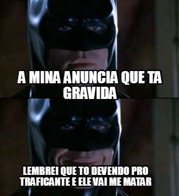 a-mina-anuncia-que-ta-gravida-lembrei-que-to-devendo-pro-traficante-e-ele-vai-me