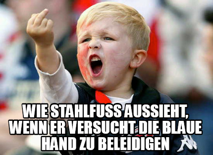 wie-stahlfu-aussieht-wenn-er-versucht-die-blaue-hand-zu-beleidigen