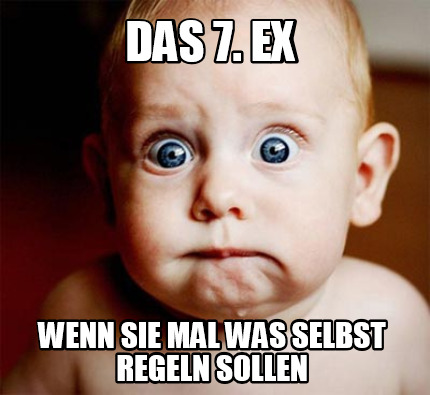 das-7.-ex-wenn-sie-mal-was-selbst-regeln-sollen