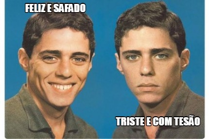 feliz-e-safado-triste-e-com-teso