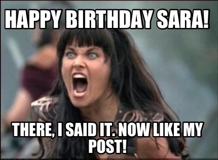 happy-birthday-sara-there-i-said-it.-now-like-my-post