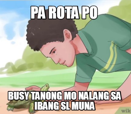 pa-rota-po-busy-tanong-mo-nalang-sa-ibang-sl-muna