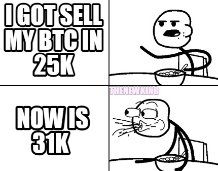 i-got-sell-my-btc-in-25k-now-is-31k-thenewking