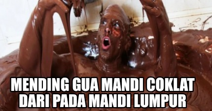 mending-gua-mandi-coklat-dari-pada-mandi-lumpur