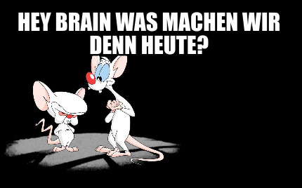 hey-brain-was-machen-wir-denn-heute1