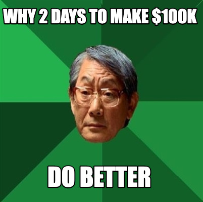 why-2-days-to-make-100k-do-better