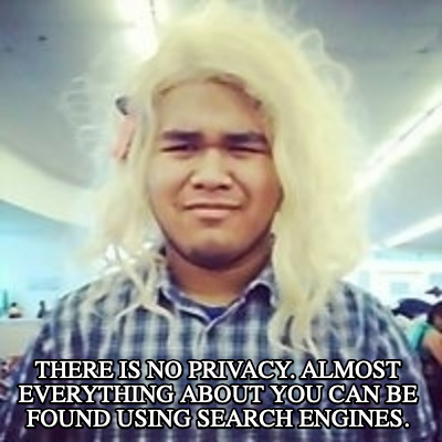 there-is-no-privacy.-almost-everything-about-you-can-be-found-using-search-engin