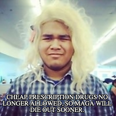 cheap-prescription-drugs-no-longer-allowed-so-maga-will-die-out-sooner