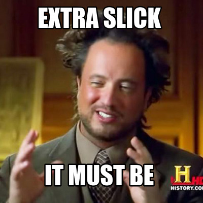extra-slick-it-must-be