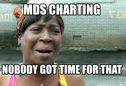 mds-charting-nobody-got-time-for-that