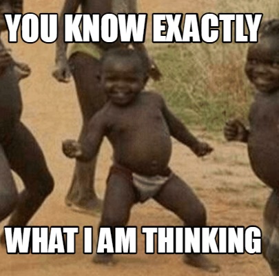 you-know-exactly-what-i-am-thinking