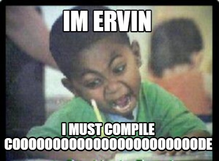 im-ervin-i-must-compile-cooooooooooooooooooooooode