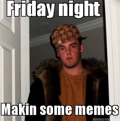 friday-night-makin-some-memes