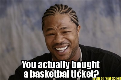 you-actually-bought-a-basketbal-ticket