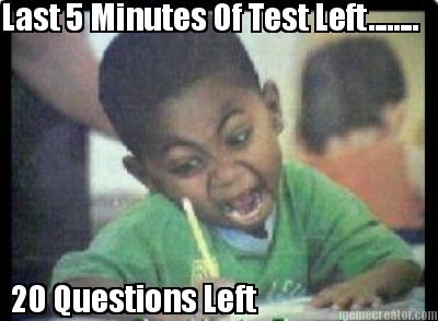 last-5-minutes-of-test-left........-20-questions-left